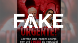e-#fake-que-governo-lula-tenha-legalizado-o-aborto-no-brasil-com-ate-9-meses-de-gravidez